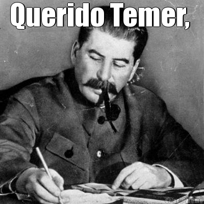 Querido Temer,  