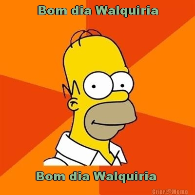 Bom dia Walquiria
 Bom dia Walquiria 
