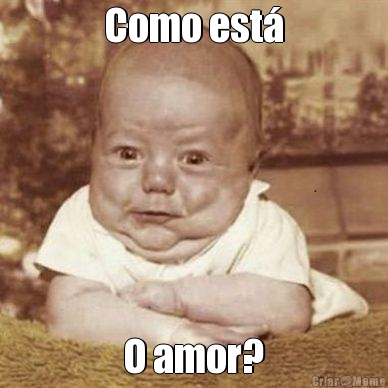 Como est� O amor?