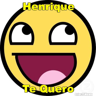 Henrique Te Quero
Muito