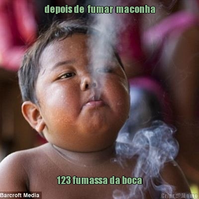 depois de  fumar  maconha 123 fumassa da boca