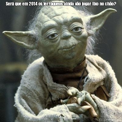 Ser� que em 2014 os terr�queos ainda v�o jogar lixo no ch�o? 