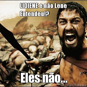 LIDIENE e n�o Lene
Entendeu!? Eles n�o...