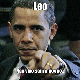 Leo N�o vive sem o neg�o...