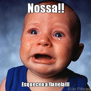Nossa!! Esqueceu a flanela!!!