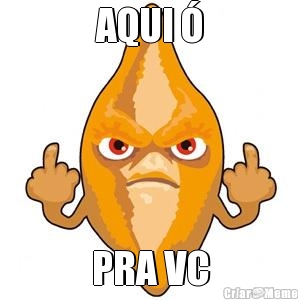 AQUI � PRA VC
