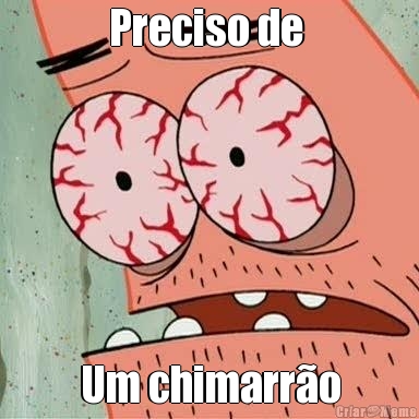 Preciso de  Um chimarr�o
