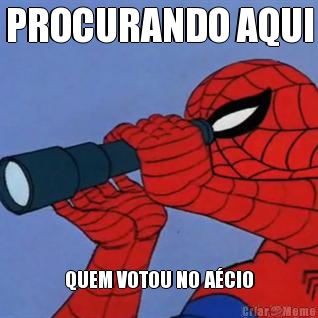 PROCURANDO AQUI QUEM VOTOU NO AÉCIO