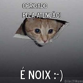 OBRIGADO
pela aten��o! � noix :-)
