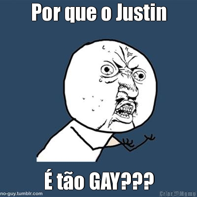 Por que o Justin � t�o GAY???