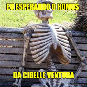 EU ESPERANDO O HOMUS  DA CIBELLE VENTURA
