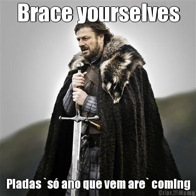Brace yourselves Piadas `s� ano que vem are` coming