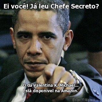 Ei voc�! J� leu Chefe Secreto? O da Valentina K. Michael...
Est� dispon�vel na Amazon.