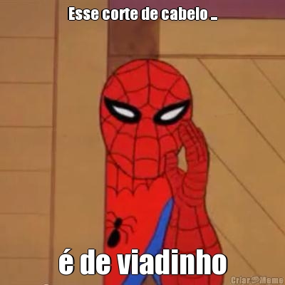 Esse corte de cabelo ... � de viadinho
