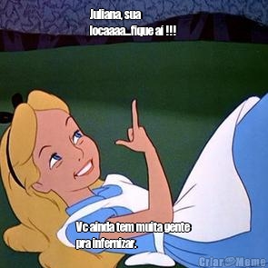 Juliana, sua
locaaaa...fique a� !!! Vc ainda tem muita gente
pra infernizar.