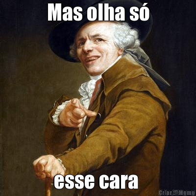 Mas olha s� esse cara 