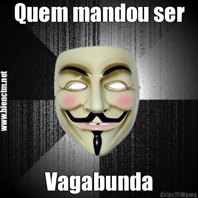 Quem mandou ser Vagabunda