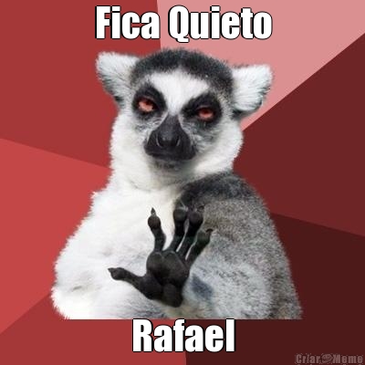 Fica Quieto Rafael
