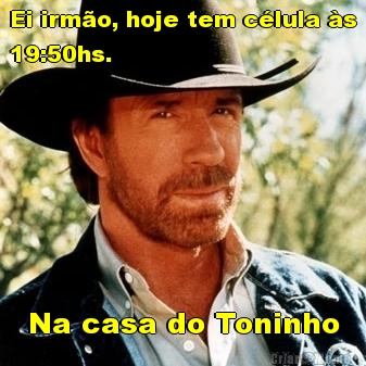 Ei irm�o, hoje tem c�lula �s
19:50hs. Na casa do Toninho