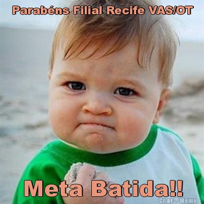 Parab�ns Filial Recife VAS/OT Meta Batida!!