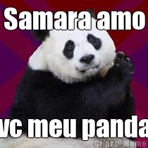 Samara amo vc meu panda