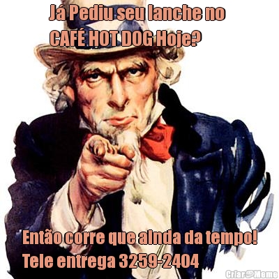 J� Pediu seu lanche no 
CAF� HOT DOG Hoje? Ent�o corre que ainda da tempo!
Tele entrega 3259-2404