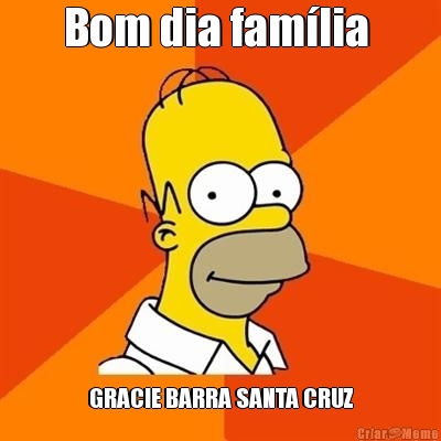 Bom dia fam�lia  GRACIE BARRA SANTA CRUZ