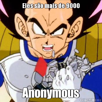 Eles s�o mais de 9000 Anonymous