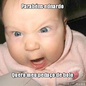 Parab�ns ednardo  Quero meu peda�o de bolo 