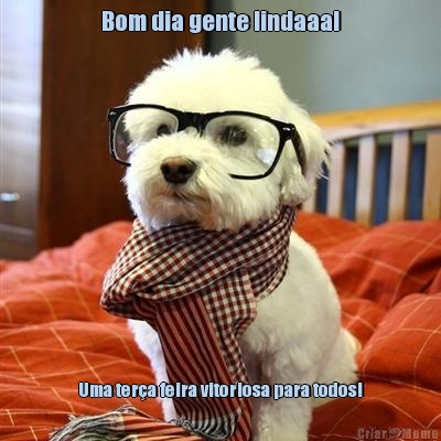 Bom dia gente lindaaa! Uma ter�a feira vitoriosa para todos!