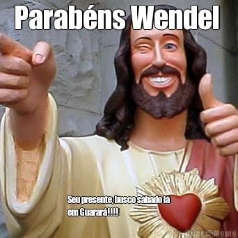 Parab�ns Wendel  Seu presente, busco s�bado l�
em Guarar�!!!!