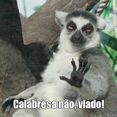  Calabresa n�o, viado!