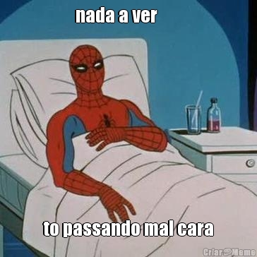 nada a ver        to passando mal cara