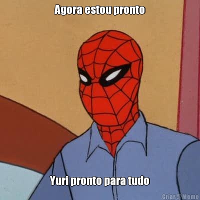 Agora estou pronto Yuri pronto para tudo