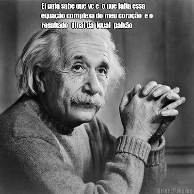 Ei gata sabe que vc �  o que falta essa
equa��o complexa do meu cora��o  e o
resultado   final d�  igual  paix�o  