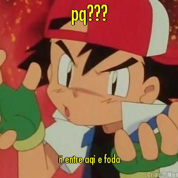 pq??? � entre aqi e foda