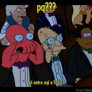 pq??? � entre aqi e foda