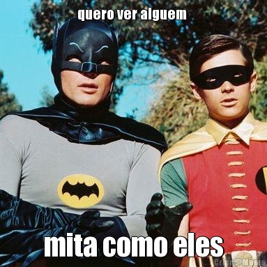 quero ver alguem  mita como eles
