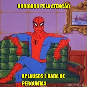 OBRIGADO PELA ATEN��O APLAUSOS E NADA DE
PERGUNTAS