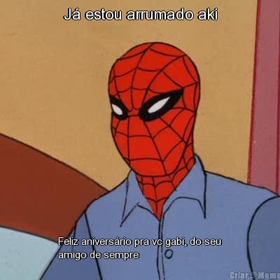 J� estou arrumado aki Feliz anivers�rio pra vc gabi, do seu
amigo de sempre