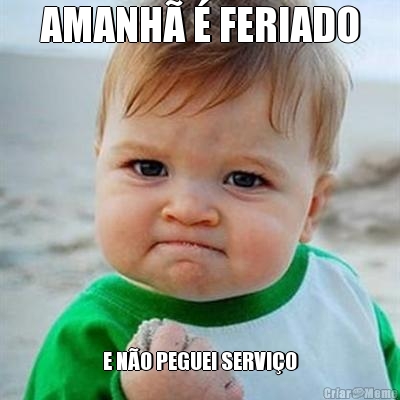 AMANH� � FERIADO E N�O PEGUEI SERVI�O