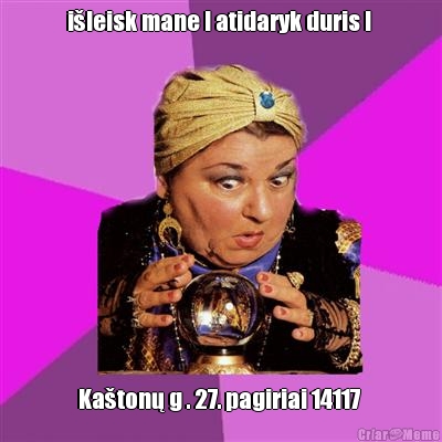 išleisk mane ! atidaryk duris !  Kaštonų g . 27. pagiriai 14117 