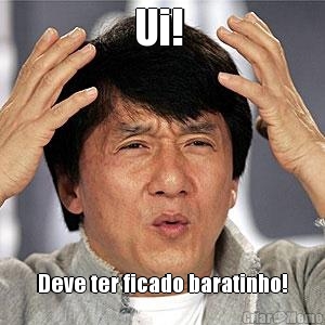 Ui!  Deve ter ficado baratinho!