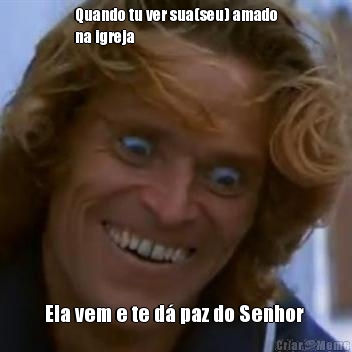 Quando tu ver sua(seu) amado
na igreja  Ela vem e te d� paz do Senhor 