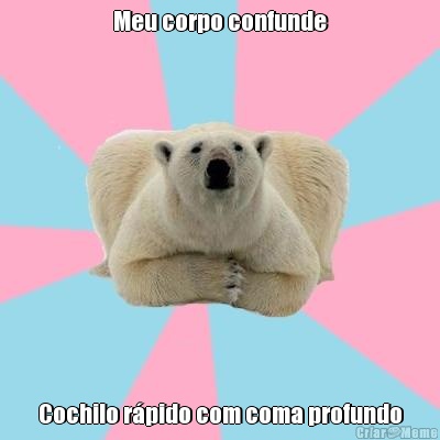 Meu corpo confunde Cochilo r�pido com coma profundo