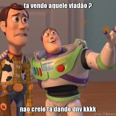 ta vendo aquele viad�o ? nao creio ta dando dnv kkkk