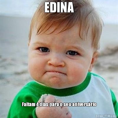 EDINA Faltam 4 dias para o seu anivers�rio