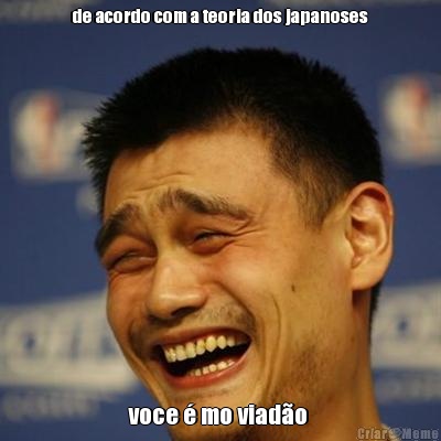 de acordo com a teoria dos japanoses voce � mo viad�o 
