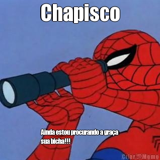 Chapisco Ainda estou procurando a gra�a
sua bicha!!!