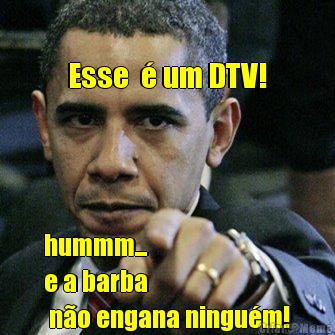 
Esse  � um DTV!
 
hummm...
e a barba
 n�o engana ningu�m!
